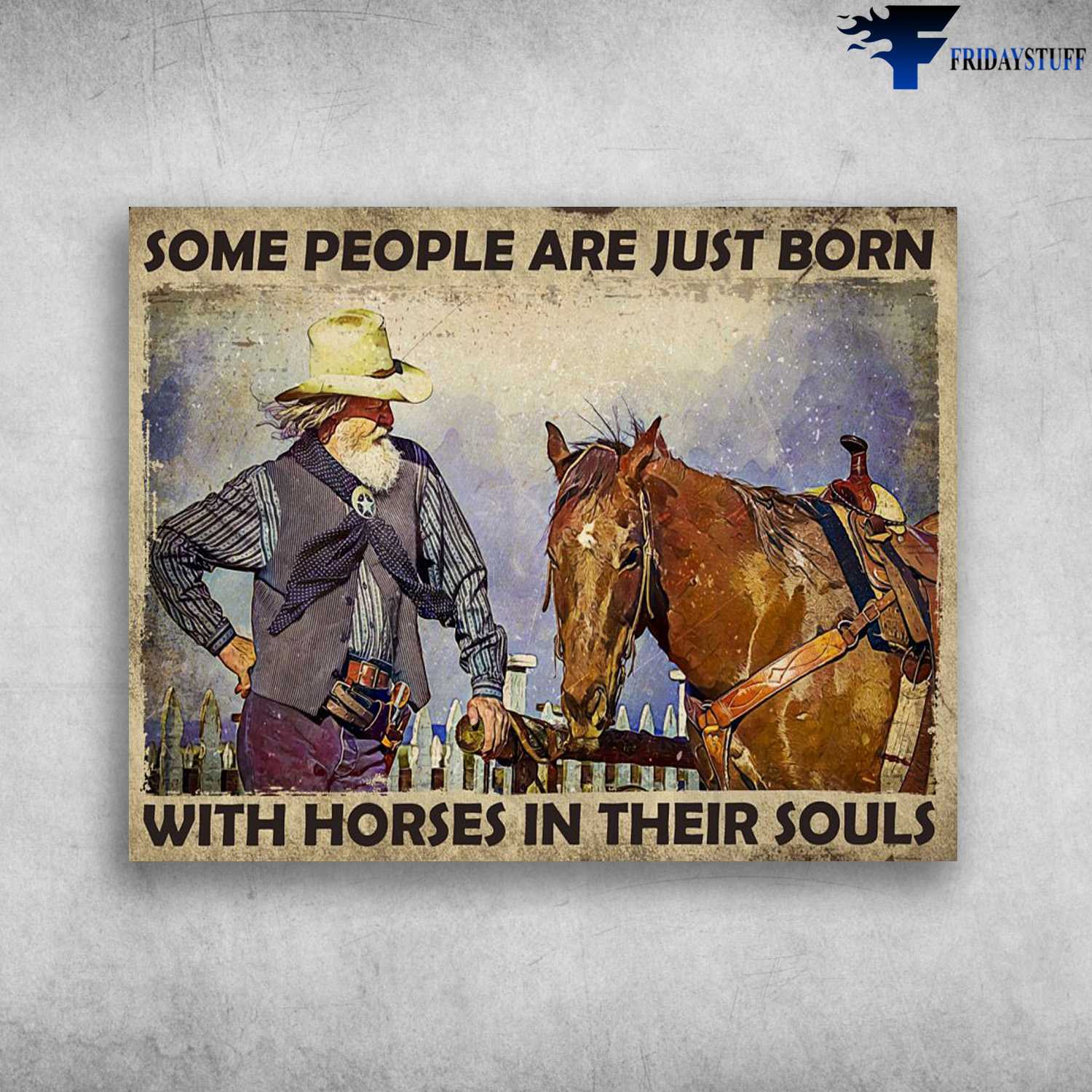 Old Man Riding, Old Cowboy, Some People Are Just Born, With Horses In Their Souls
