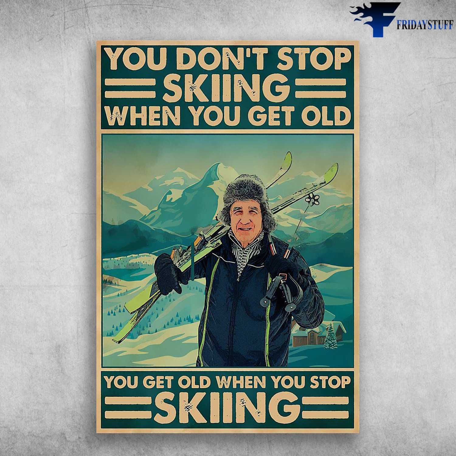 Old Man Skiing, Skiing Lover, You Don't Stop Skiing When You Get Old, You Get Old When You Stop Skiing