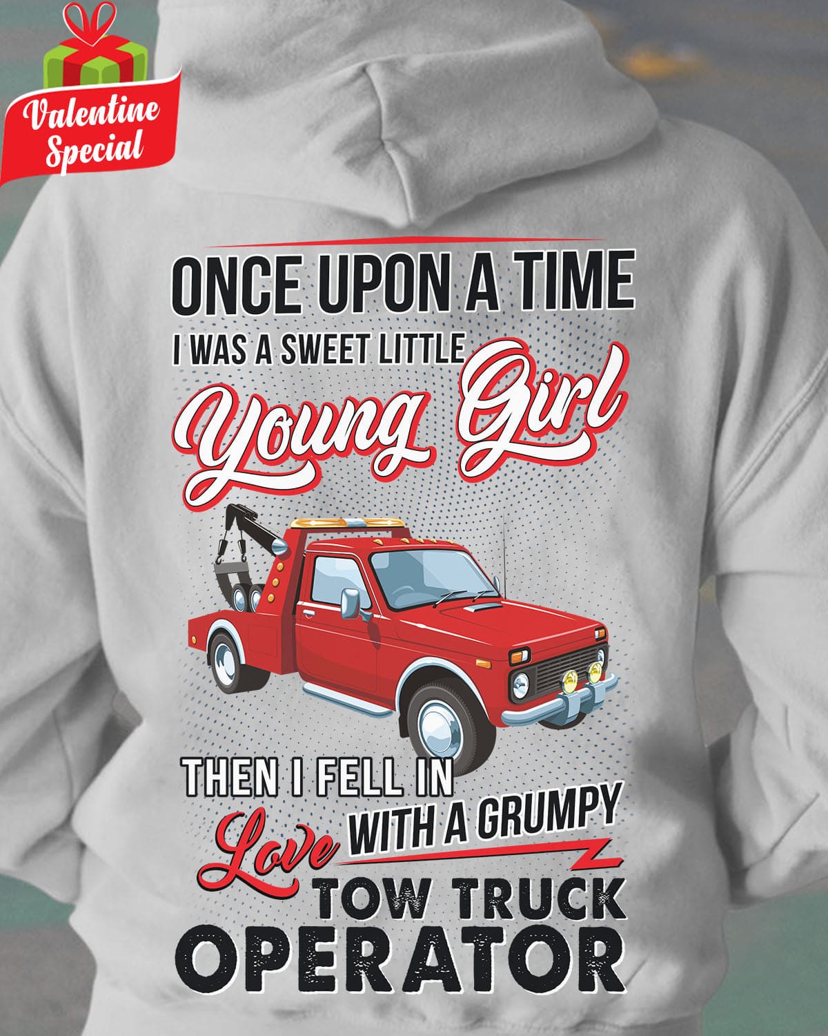 Once upon a time I was a sweet little young girl - Tow truck operator, grumpy tow truck operator