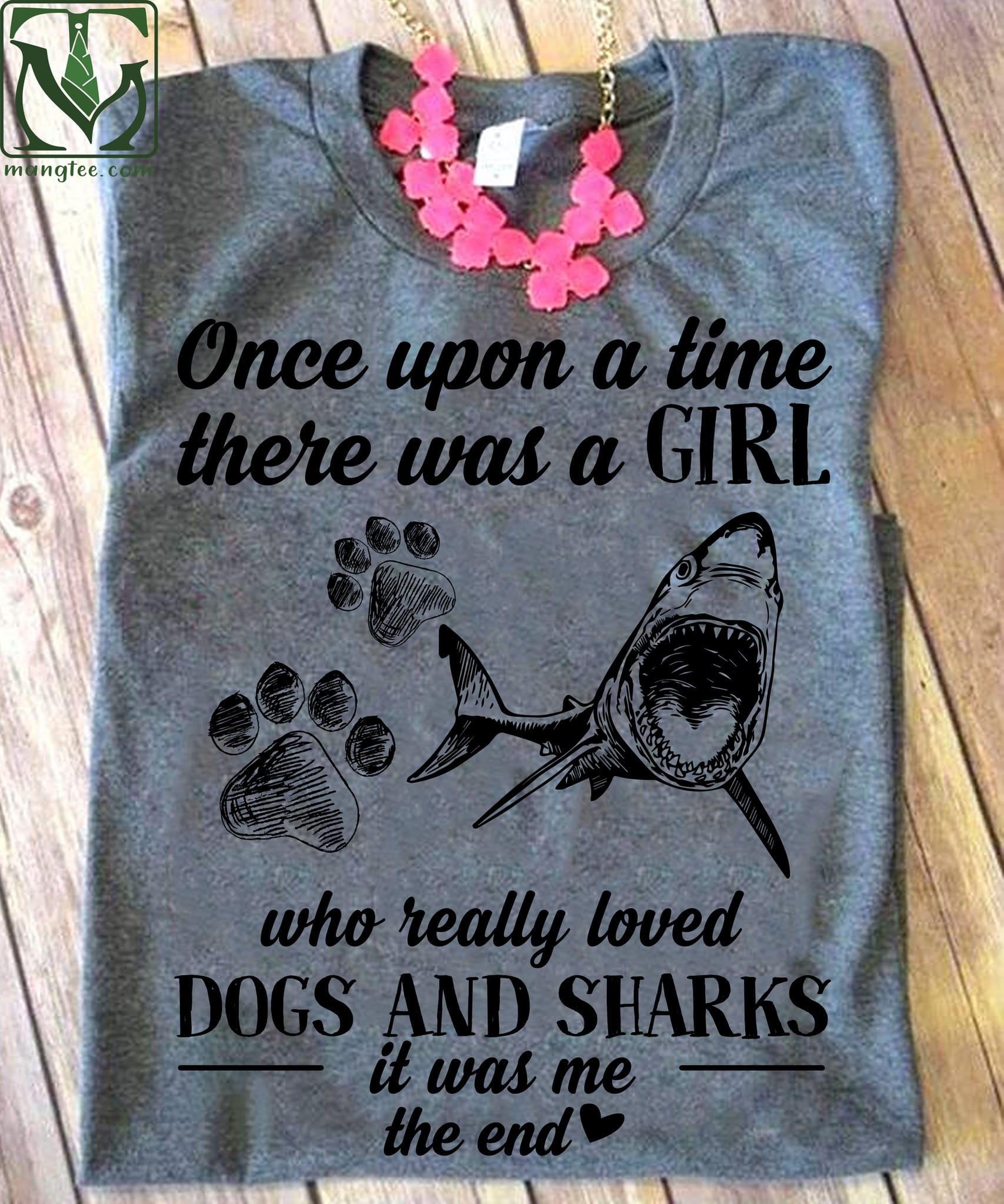 Once upon a time there was a girl who really loved Dogs and Sharks - Gift for animal lover