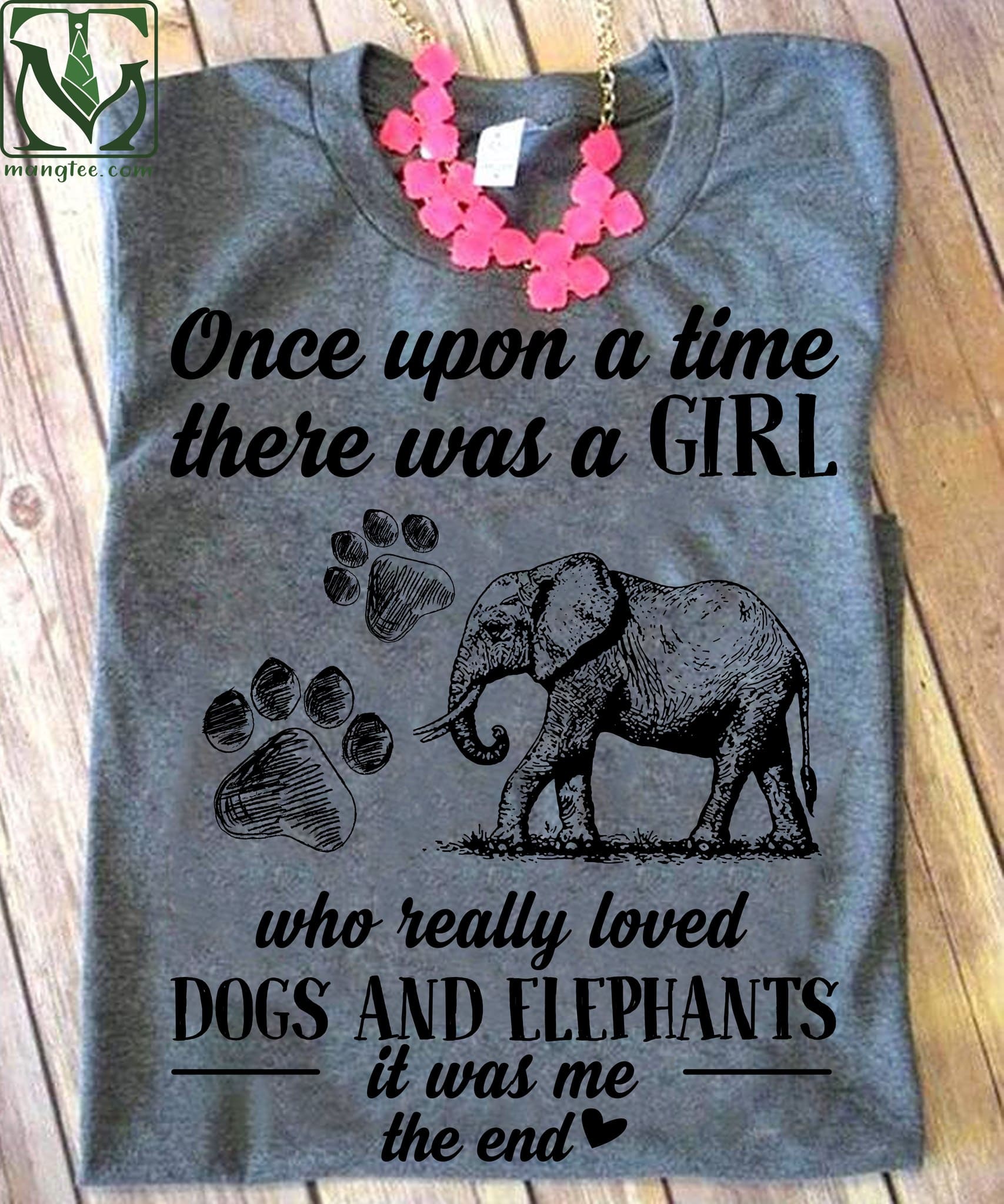 Elephant T-Shirt Once Upon A Time There Was A Girl Who Really Loved Dogs And Elephant It Was Me The End T-Shirt Dogs And Elephant  T-Shirt