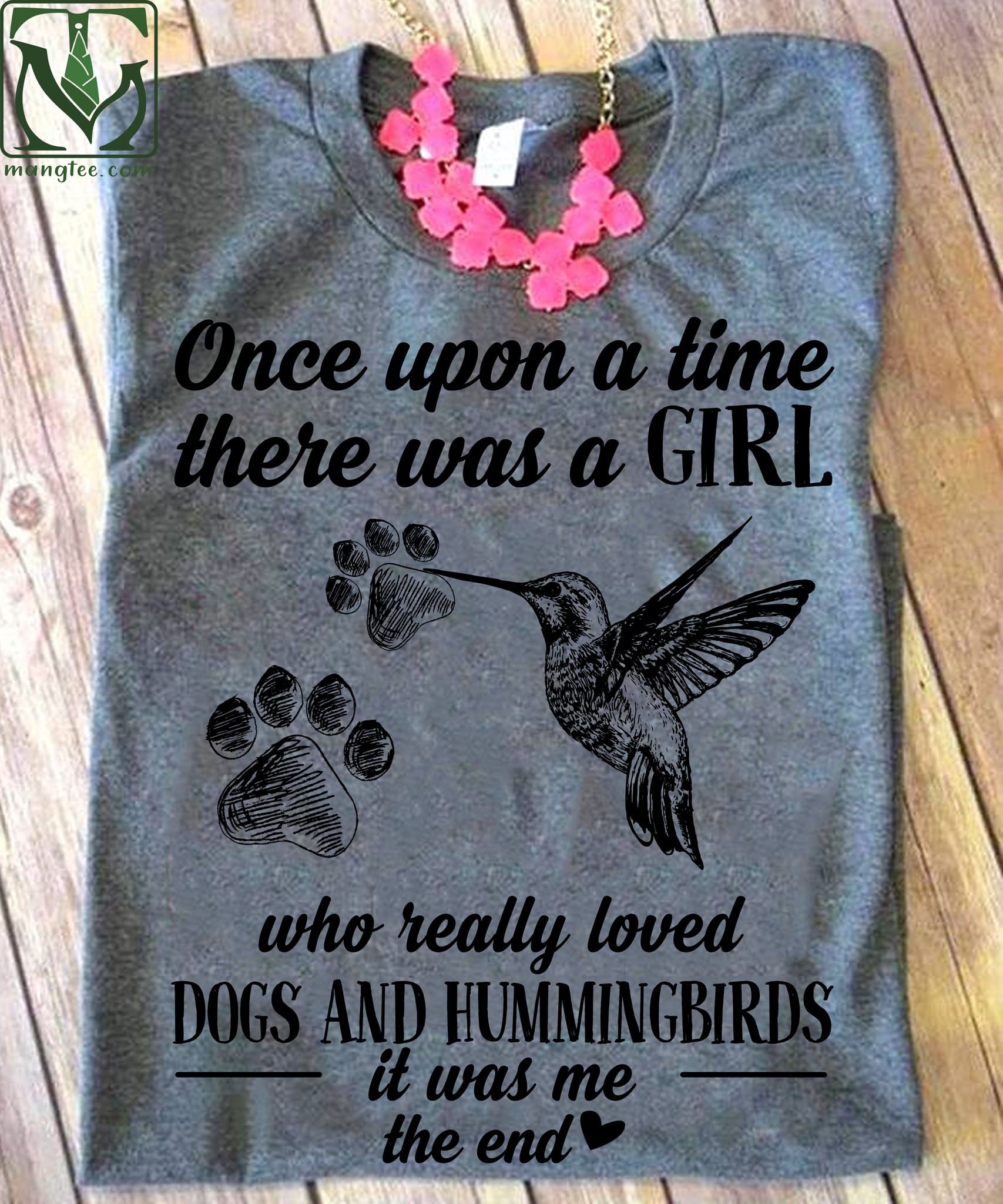 Once upon a time there was a girl who really loved dogs and hummingbirds - Animal lover T-shirt, hummingbird and dog footprint