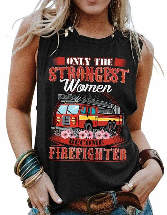 Only the strongest women become firefighter - Firefighter the lifesaver, gift for firefighter