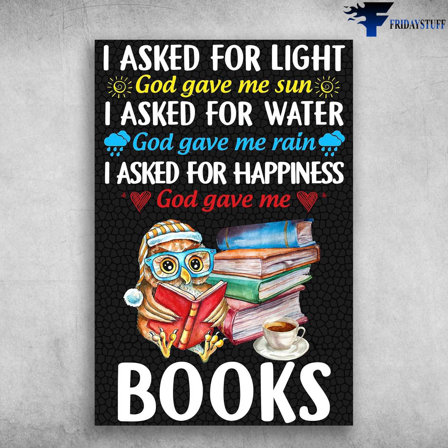 Owl Reads Book, Book Lover, I Asked For Light, God Gave Me Sun, I Asked For Water, God Gave Me Rain, I Asked For Happiness