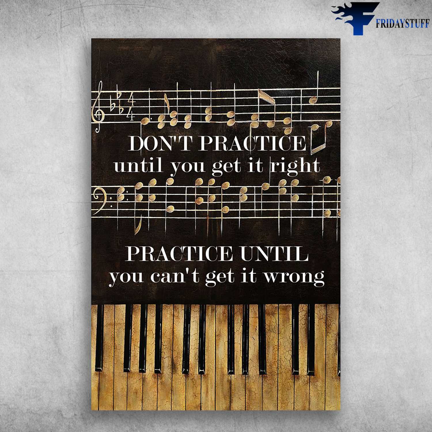 Piano Lover, Piano Practice, Don't Practice Until You Get It Right, Practice Until You Can't Get It Wrong