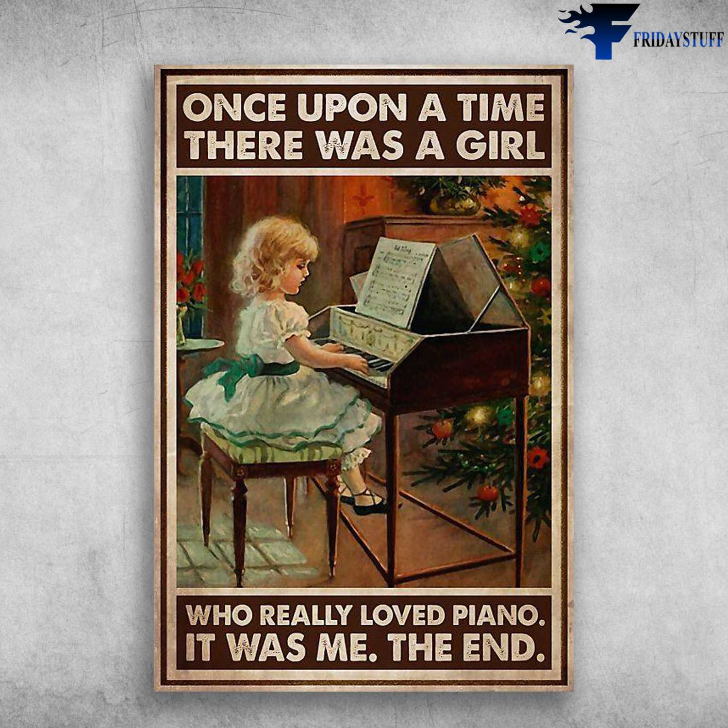 Piano Lover, Piano Practice, Once Upon A Time, There Was A Girl, Who Really Loved Piano, It Was Me, The End