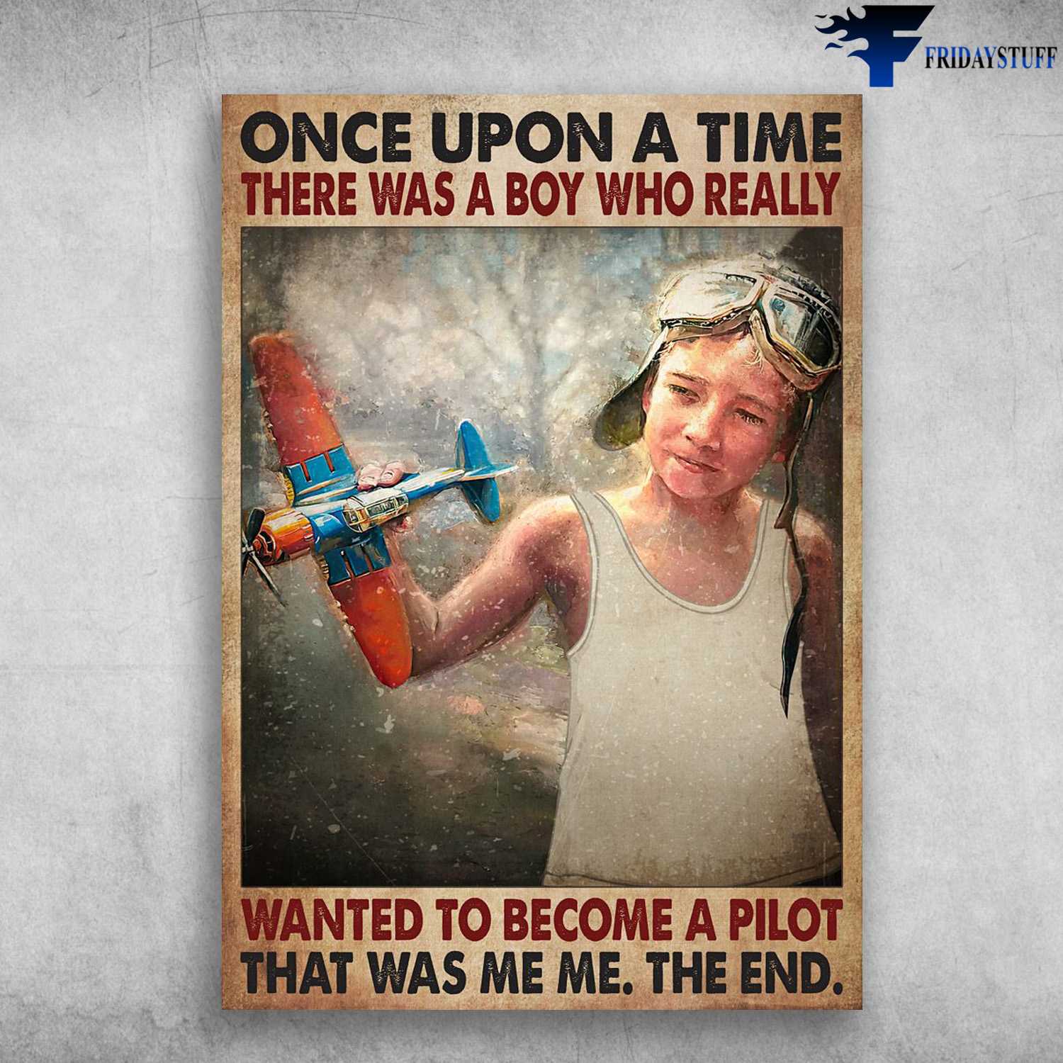 Pilot Boy, Pilot Poster, Once Upon A Time, There Was A Boy, Who Really Wanted To Become A Pilot, That Was Me, The End