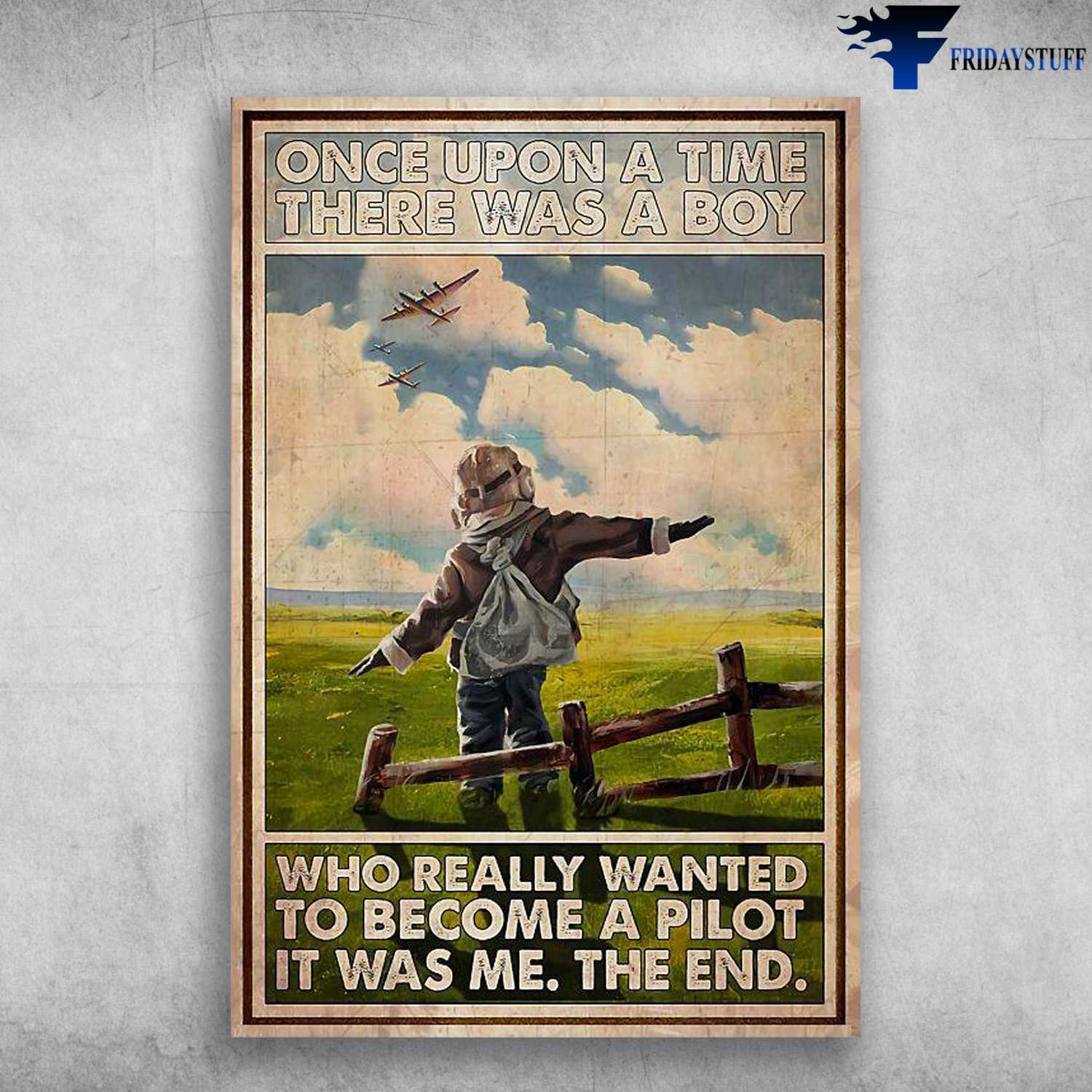Pilot Gift, Pilot Poster, Pilot Boy, Once Upon A Time, There Was A Boy, Who Really Wanted To Become A Pilot, It Was Me, The End
