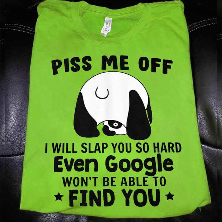 Piss me off - I will slap you so hard even google won't be able to find you, crazy panda, gift for panda lover