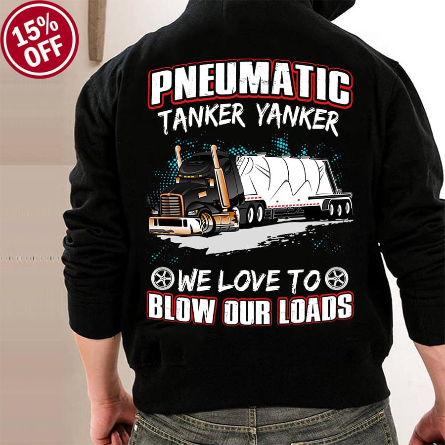 Pneumatic tanker yanker, we love to blow our loads - Gift for trucker