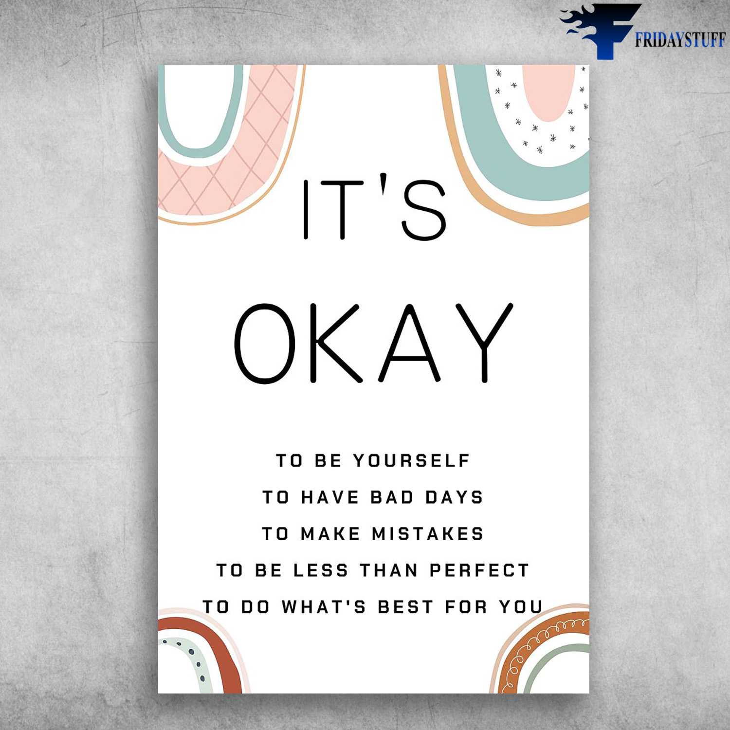 Poster Decor, It's Okay, To Be Yourself, TO Have Bad Days, To Make Mistakes, To Be Less Than Perfect, To Do What's Best For You