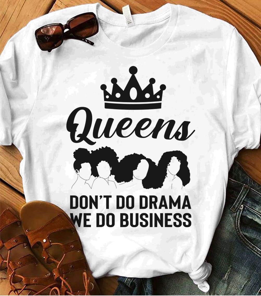 Queens don't do drama, we do business - Gift for black queen
