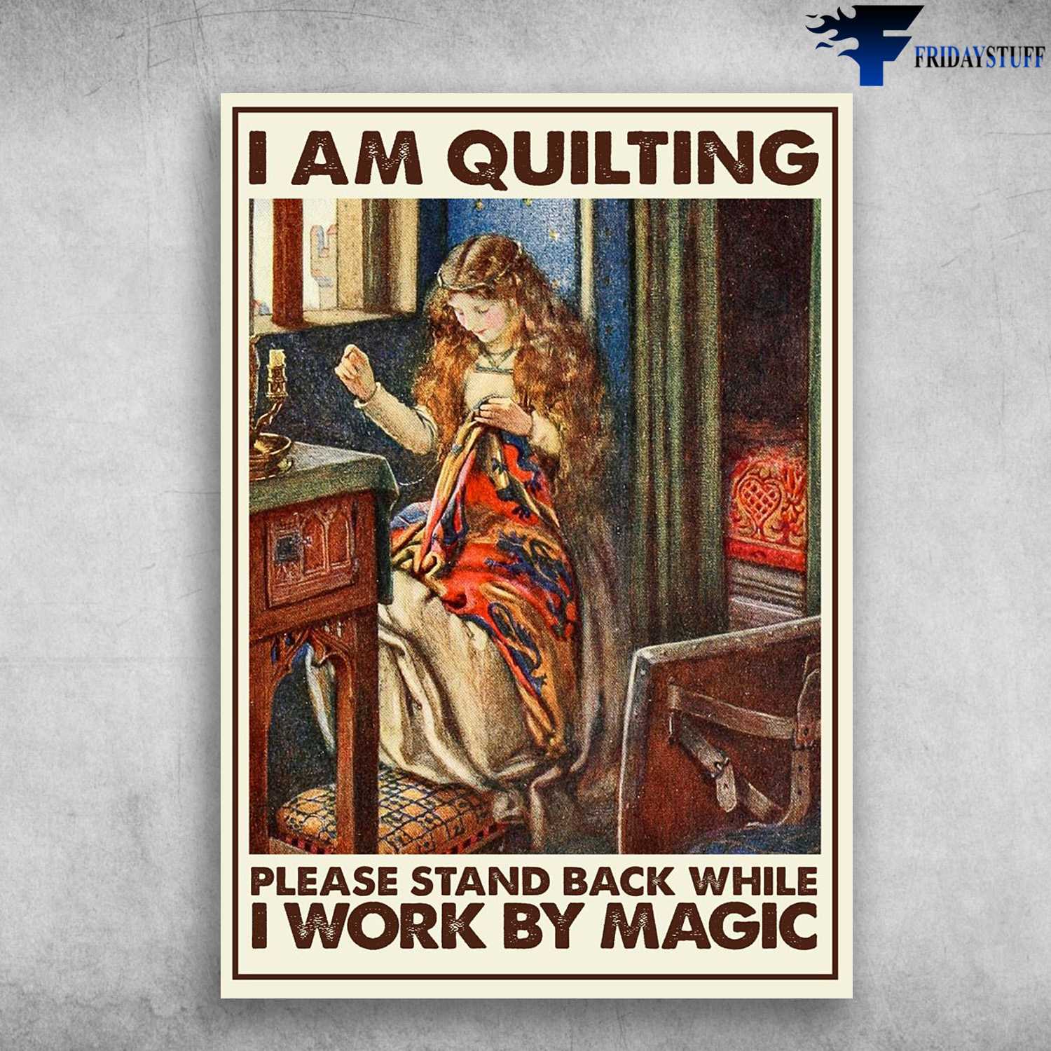 Quilting Girl, Quilting Lover, I Am Quilting, Please Stand Back, While I Work By Magic