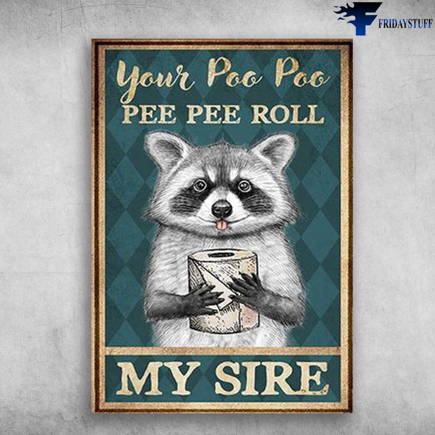 Raccoon Poster, Restroom Poster, Your Poo Poo, Pee Pee Rool, My Sire