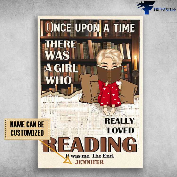 Reader Poster, Book Lover, Once Upon A Time, There Was A Girl, Who Really Loved Readling, It Was Me, The End