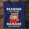 Reading can seriously damage your ignorance - Kitty cat reading book, gift for bookaholic