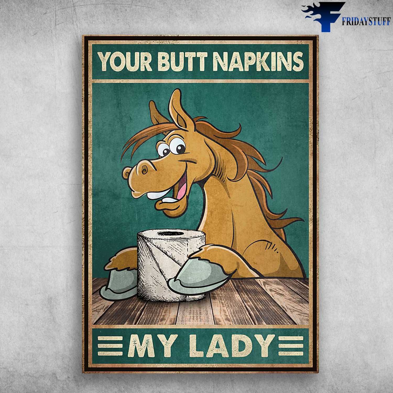 Restroom Poster, Funny Horse, Your Butt Napkins, My Lady