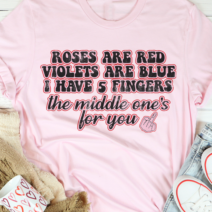 Roses are red, violets are blue, I have 5 fingers, the middle one's for you  This T-Shirt, Hoodie, Sweatshirt, Ladies T-Shirt, Youth T-shirt is for lovers like Roses are red, violets are blue, have 5 fingers, the middle one's for you  Shirt are much suitable for those who Love Hobbies, Holidays, Pets, Movies, Out Door, Sport.
