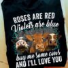 Roses are red, violets are blue, buy me some cows and I'll love you - Funny cows T-shirt This T-Shirt, Hoodie, Sweatshirt, Ladies T-Shirt, Youth T-shirt is for lovers like Roses are red, violets are blue, buy me some cows, Funny cows T-shirt  Shirt are much suitable for those who Love Hobbies, Holidays, Pets, Movies, Out Door, Sport.