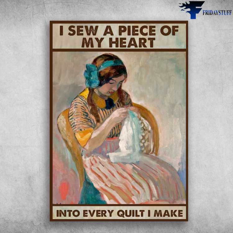 Sewing Girl, Sewing Lover, I Sew A Piece Of My Heart, Into Every Quilt I Make