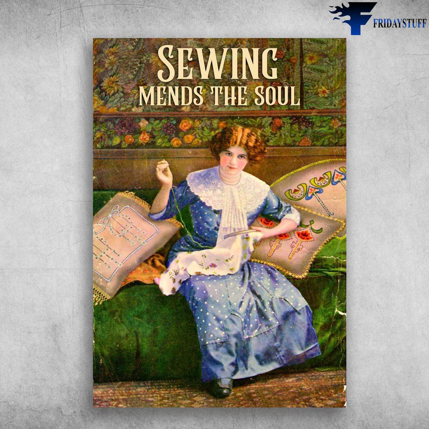 Sewing Poster, Beautiful Girl Sewing, Sewing Mends The Soul