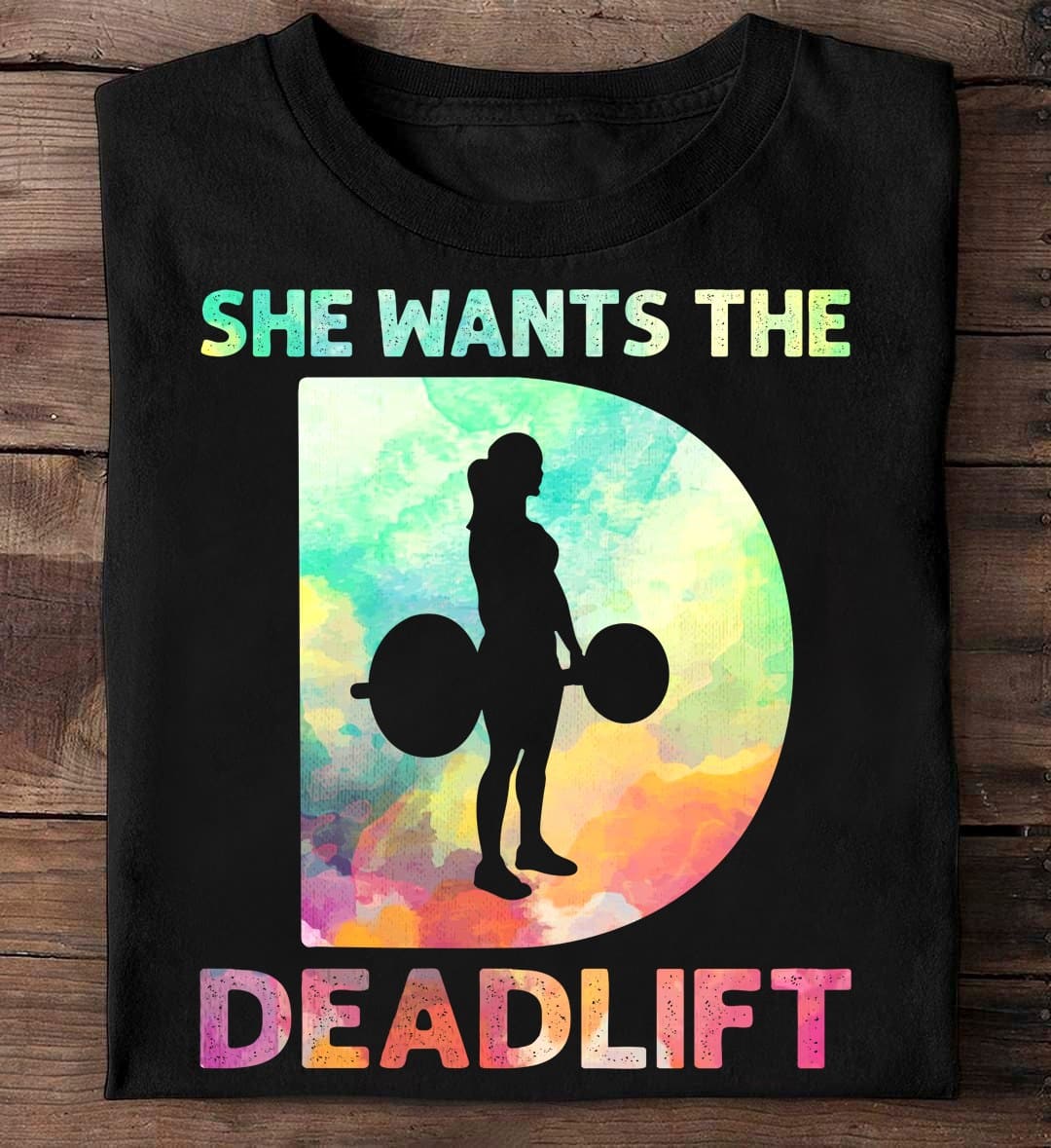 She wants the deadlift - Gift for fitness woman, girl lifting weight
