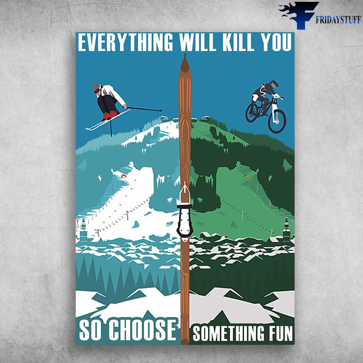 Skiing And Cycling, Skiing Lover, Cycling Man, Everything Will Kill You, So Choose Something Fun