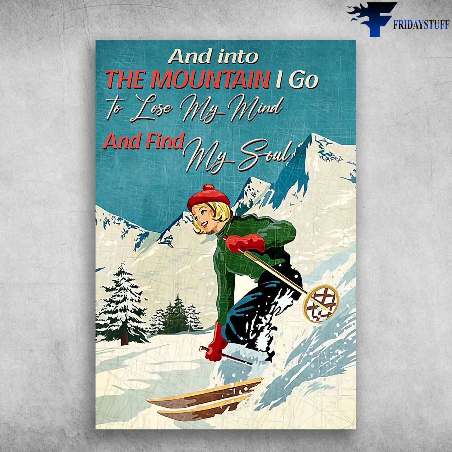 Skiing Girl, Skiing Decor, And Into The Mountain, I Go To Lose My Mind, And Find My Soul