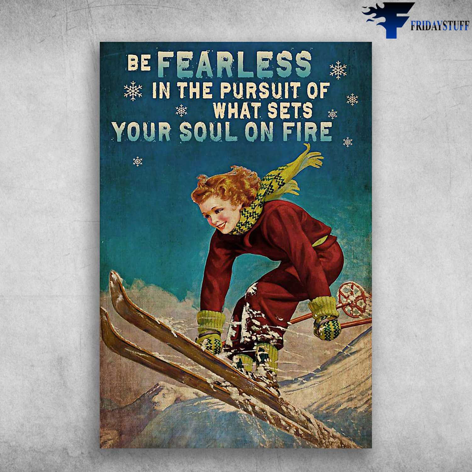 Skiing Lady, Skiing Poster, Be Fearless In The Pursuit Of What Sets, Your Soul On Fire