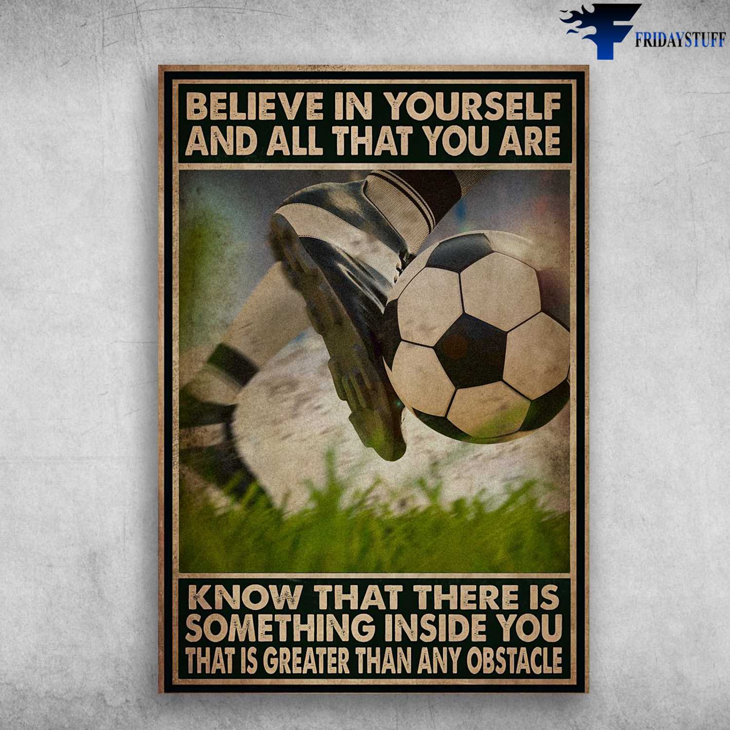 Soccer Liver, Soccer Poster, Believe In Yourself, And All That You Are, Know That There Is Something Inside You, That Is Greater Than Any Obstacle