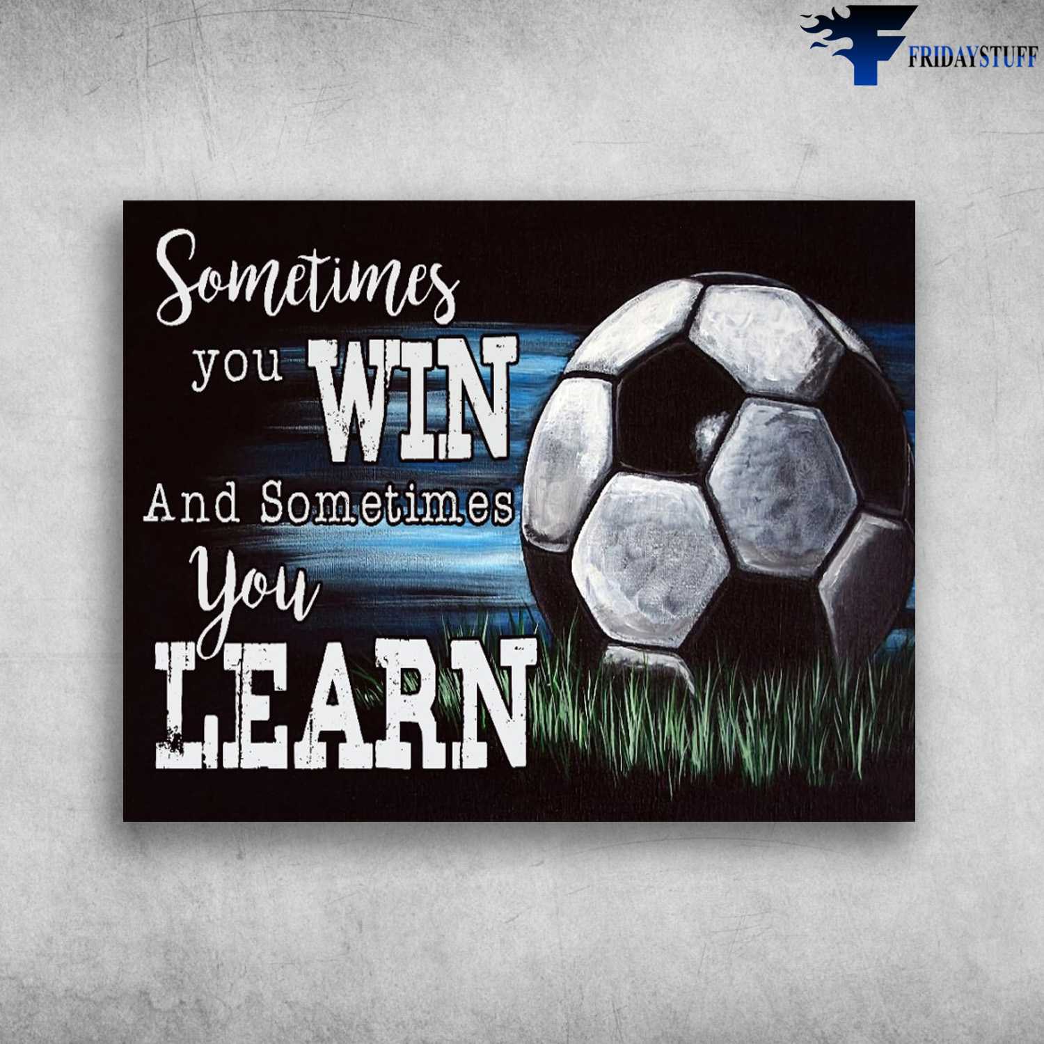 Soccer Lover, Soccer Ball, Sometimes You Win, And Sometomes You Learn