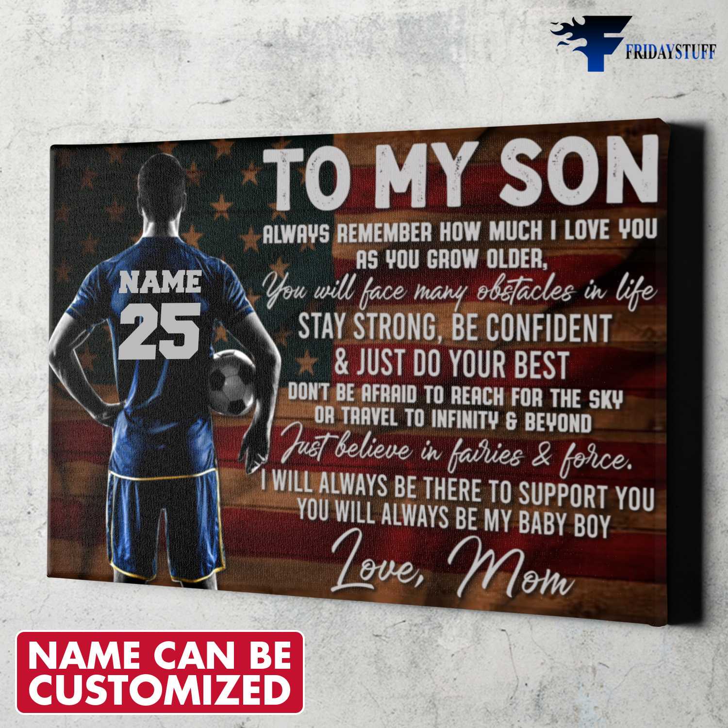 Soccer Player, Mom And Son, To My Son, Always Remember How Much I Love You, As You Grow Older, You Will Face Many Onstacles In Life, Stay Strong, Be Confident, And Just Do Your Best