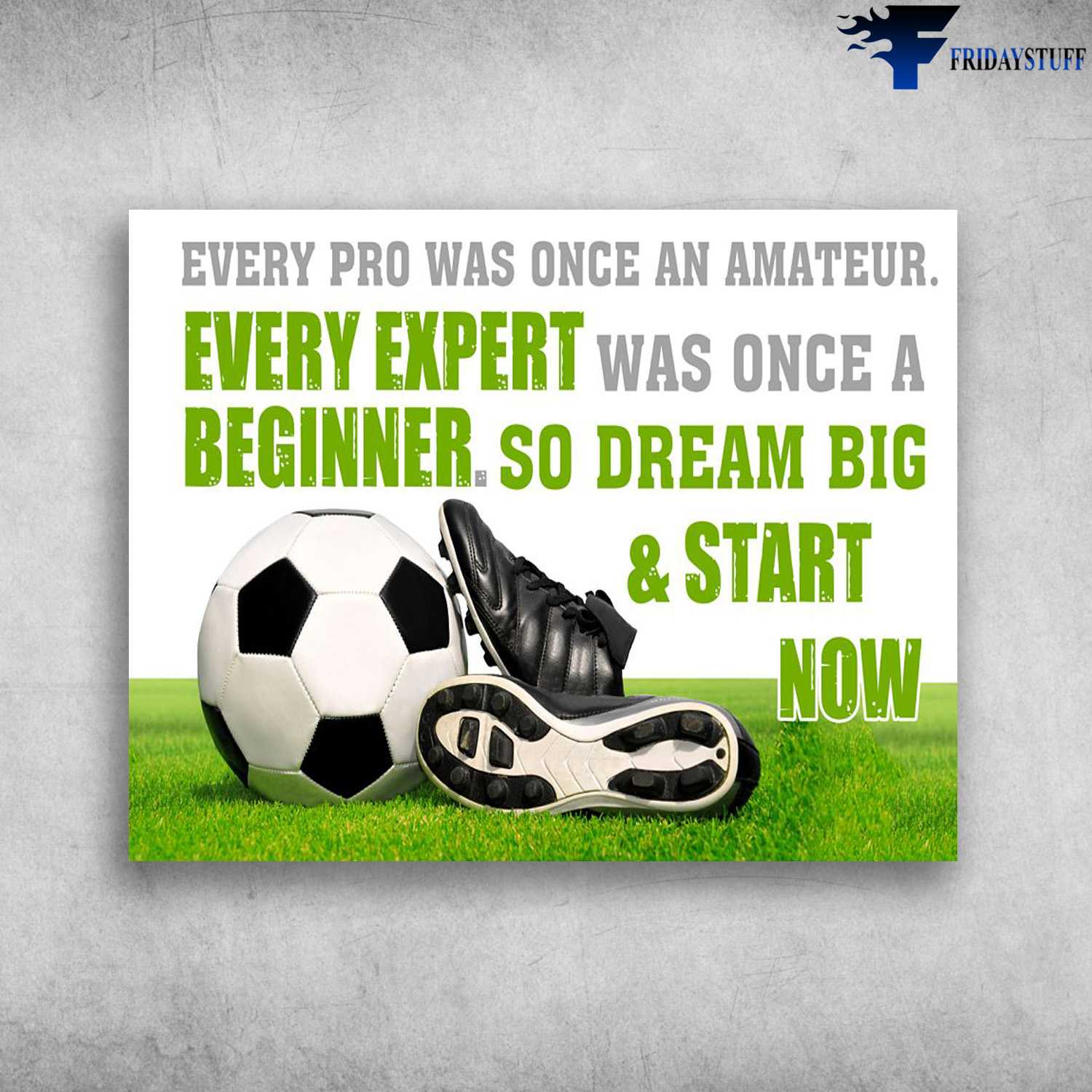 Soccer Player, Soccer Decor, Every Pro Was Once An Amateur, Every Expert Was One A Beginner, So Dream Big And Start Now