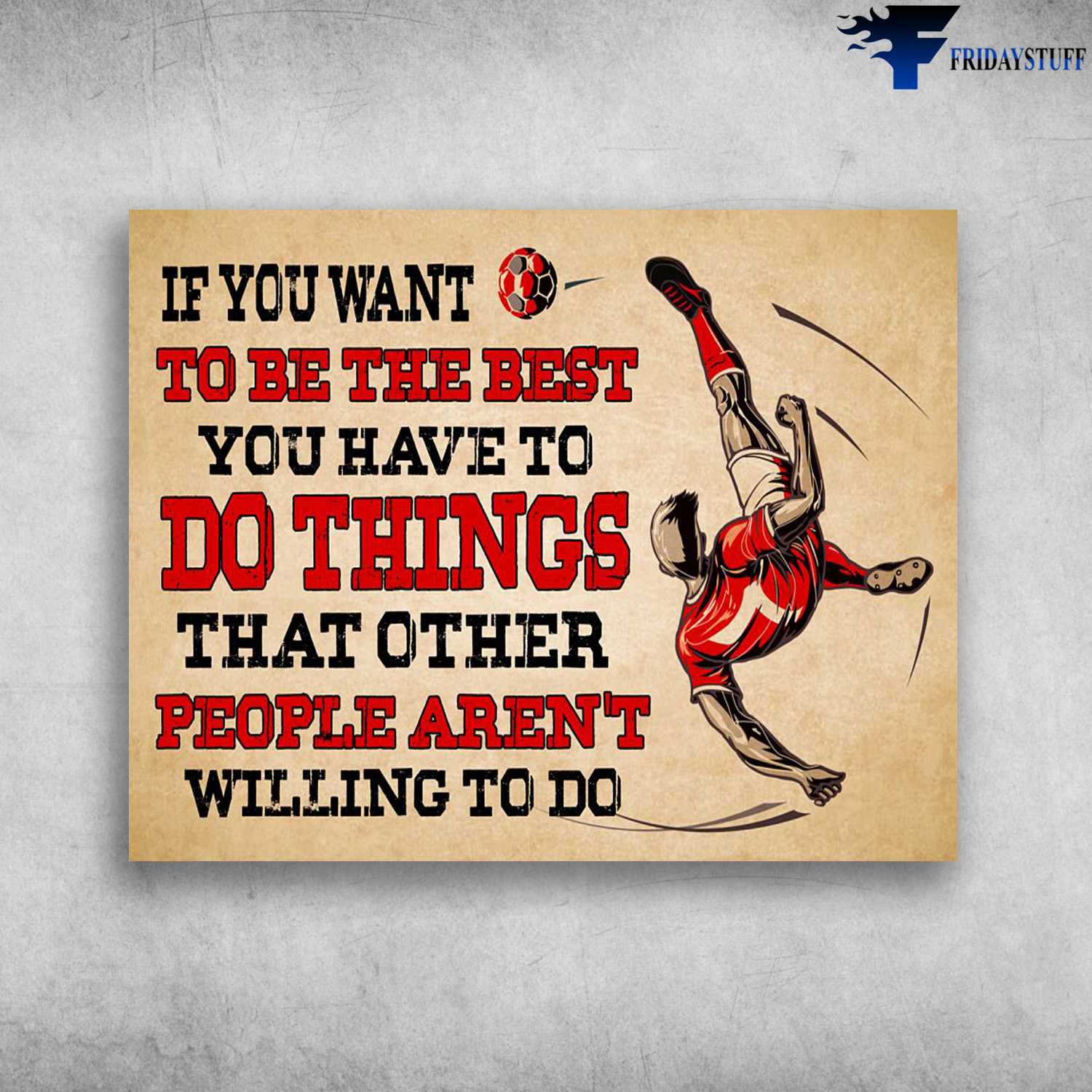 Soccer Player, Soccer Lover, If You Want To Be The Best, You Have To Do Things, Than Other People Aren't Willing To Do