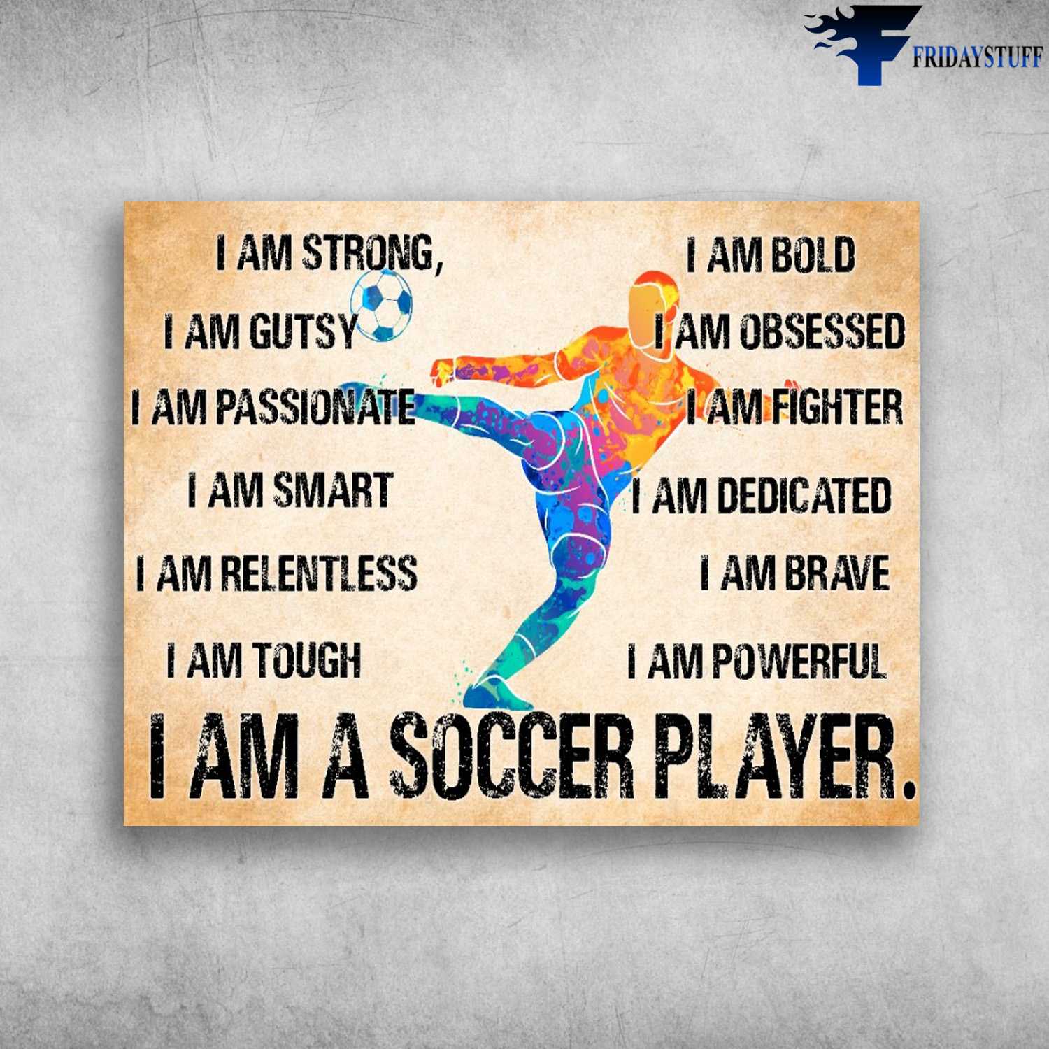 Soccer Poster, Soccer Decor, I Am Strong, I Am Gutsy, I Am Passionate, I Am Smart, I Am Relentless, I Am Tough, I Am Bold, I Am A Soccer Player