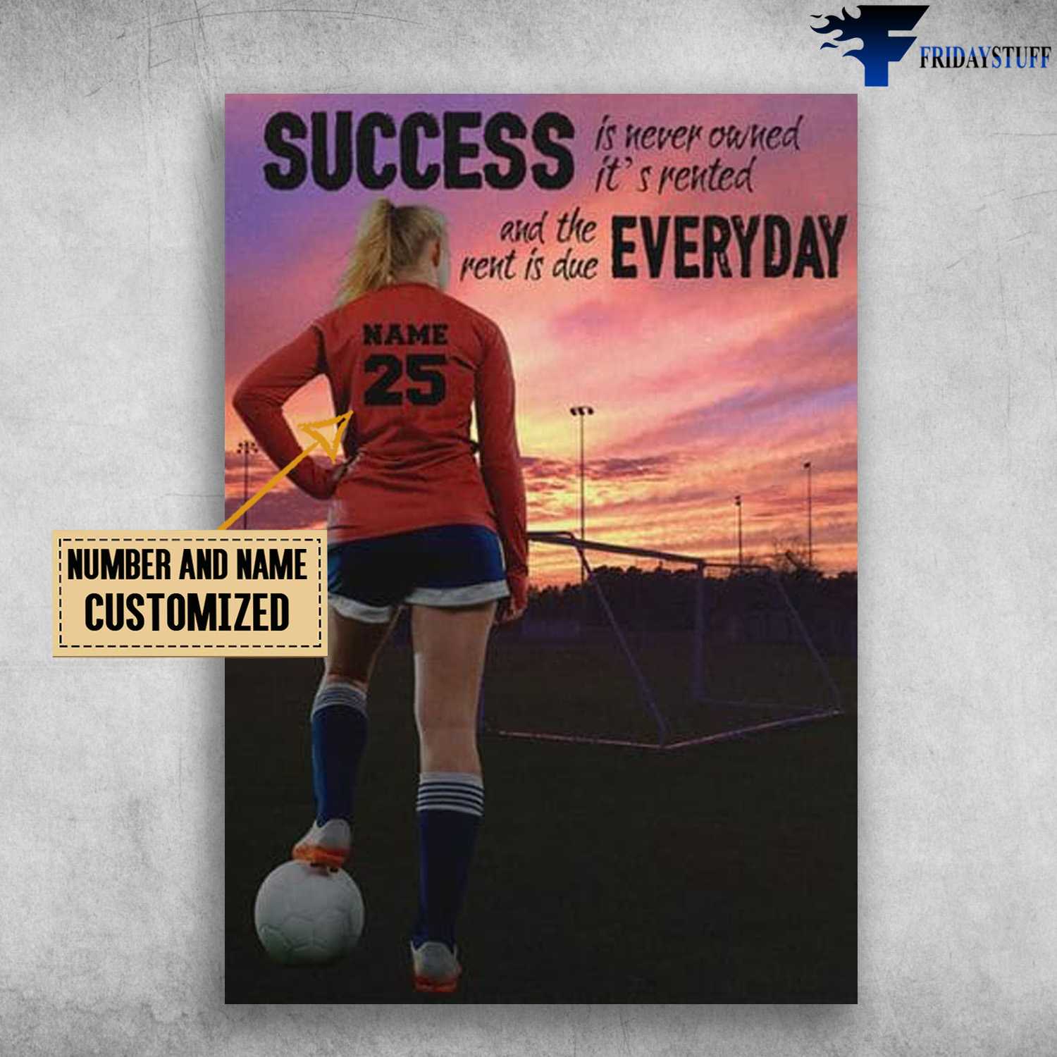 Soccer Poster, Soccer Girl, Success Is Never Owned, It's Rented And The Rent Due Everyday