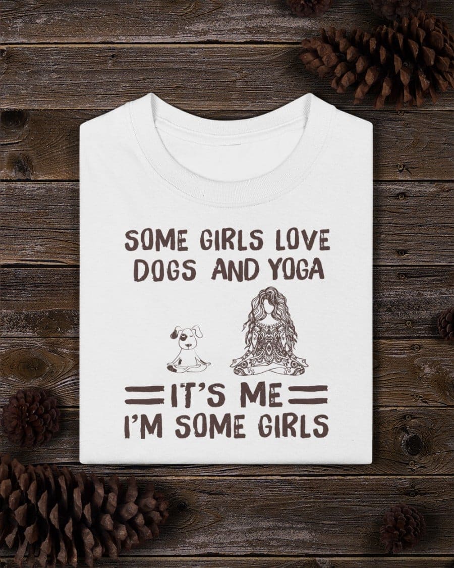 Some girls love dogs and yoga - Gift for dog girl, dog doing yoga