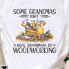 Some grandmas knit, real grandmas do woodworking - Grandma the woodworker