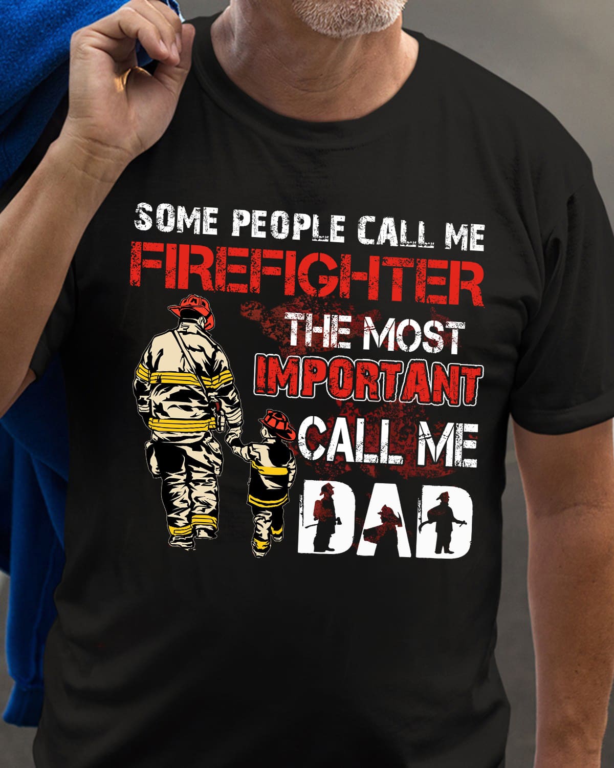 Some people call me firefighter, the most important call me dad - Firefighter dad, firefighter the lifesaver