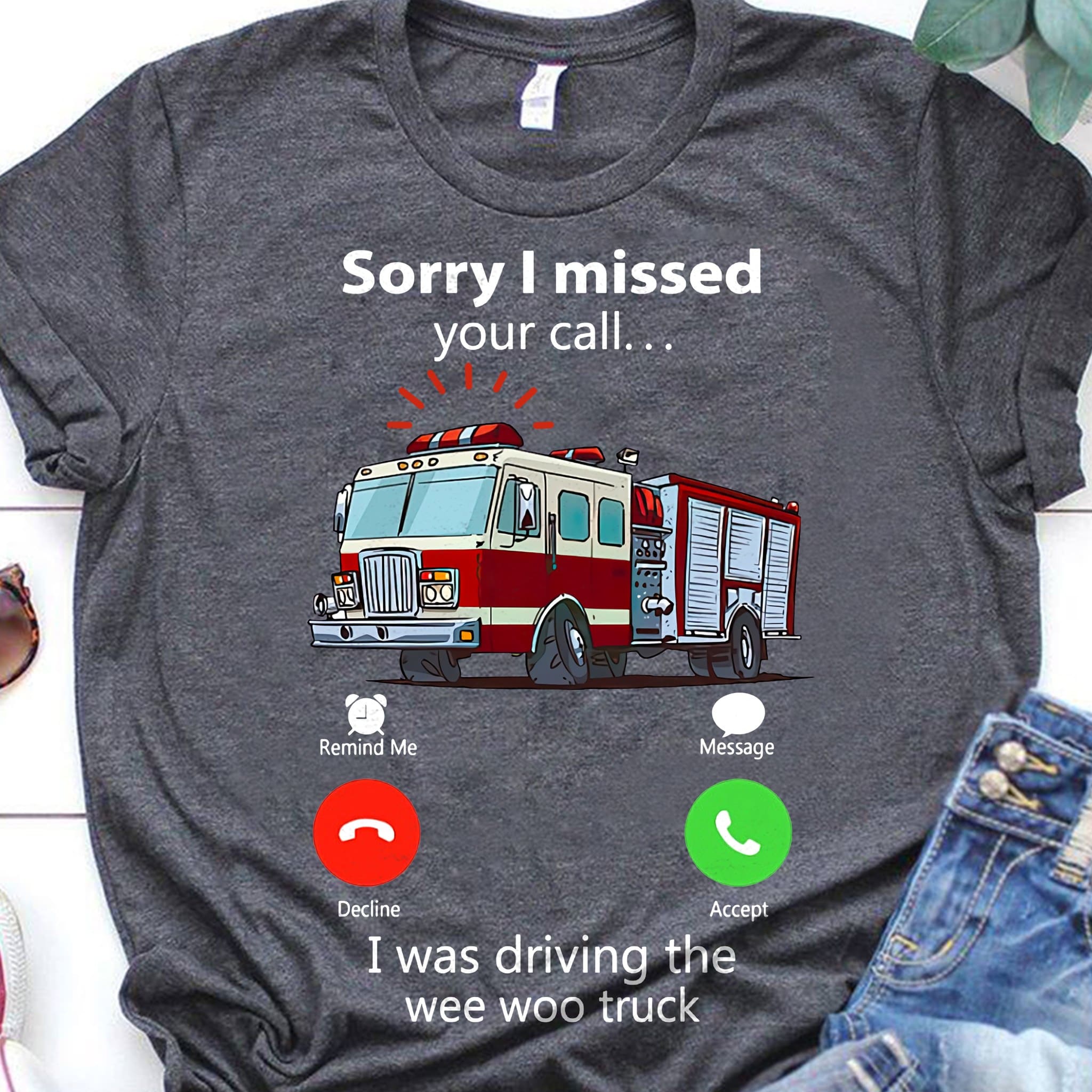 Sorry I missed your call I was drinking the wee woo truck - Fire truck driver, gift for firefighter