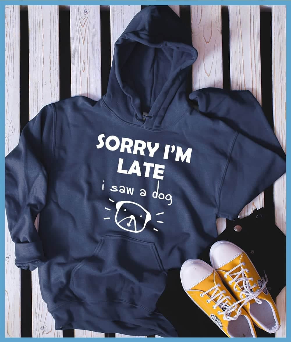 Sorry I'm late I saw a dog - Gift for dog lover, Funny T-shirt