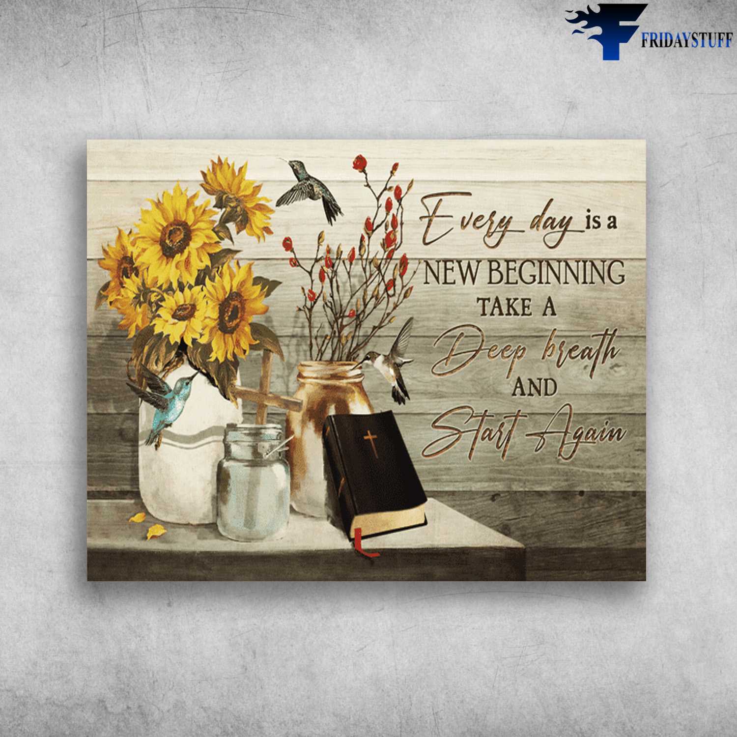 Sunflower Poster, Every Day Is A New Beginning, Take A Deep Breath, And Start Again