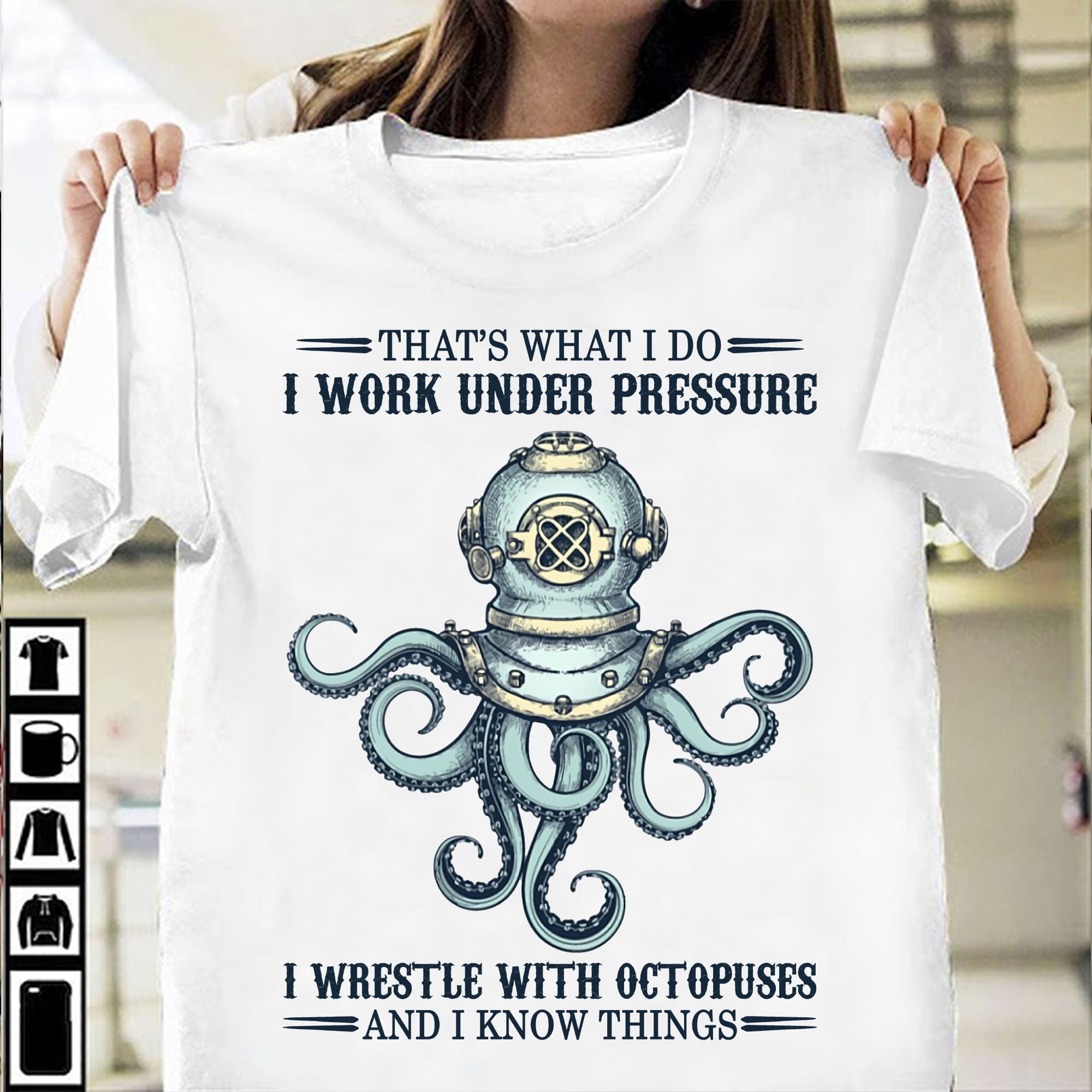 That's what I do I work under pressure I wrestle with octopuses - Scuba diver T-shirt