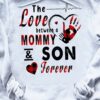 The love betwen a mommy and son forever - Mother's day gift, T-shirt for family