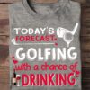 Today's forecast - Golfing with chance of drinking, Play golf drink wine