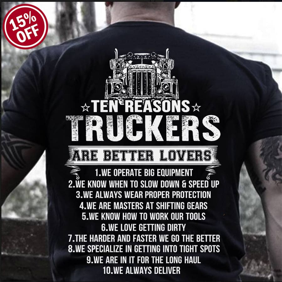 Truckers are better than lovers - Operate big equipment, gift for truck driver