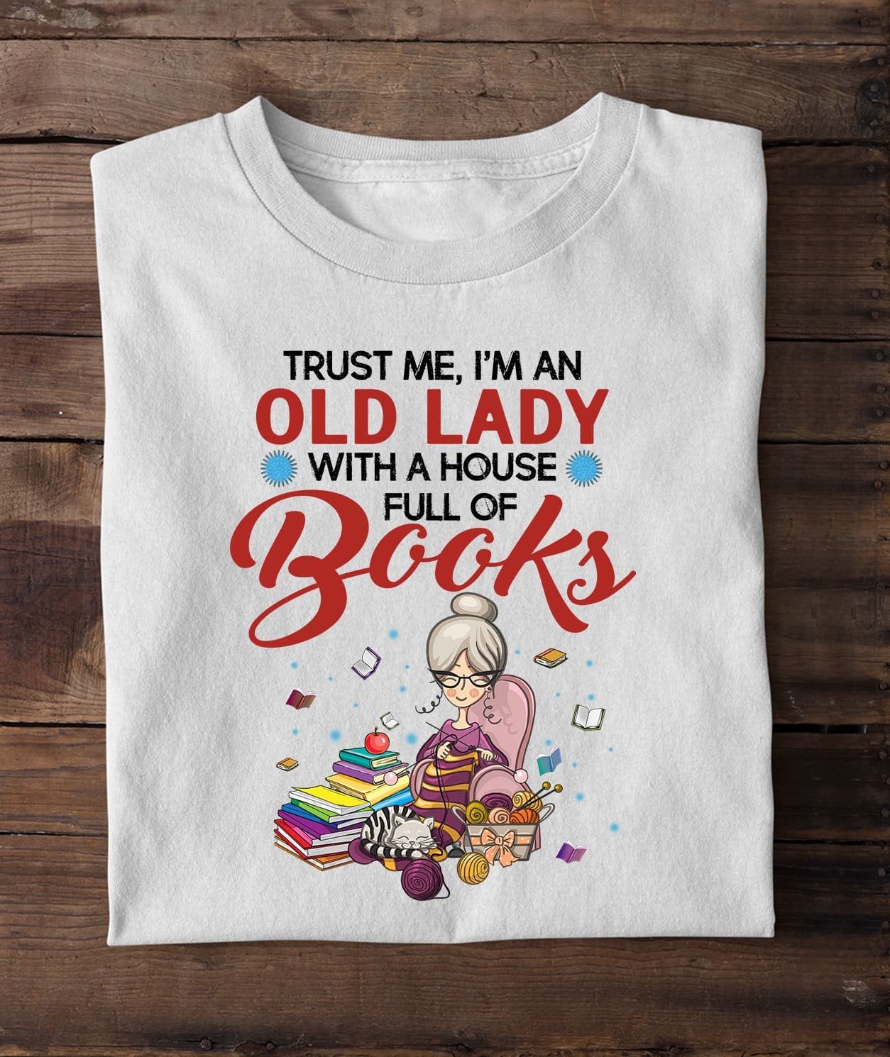 Trust me I'm an old lady with a house full of books - Book lady, Old lady reads book