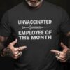 Unvaccinated employee of the month - Funny adult T-shirt, anti vaccine