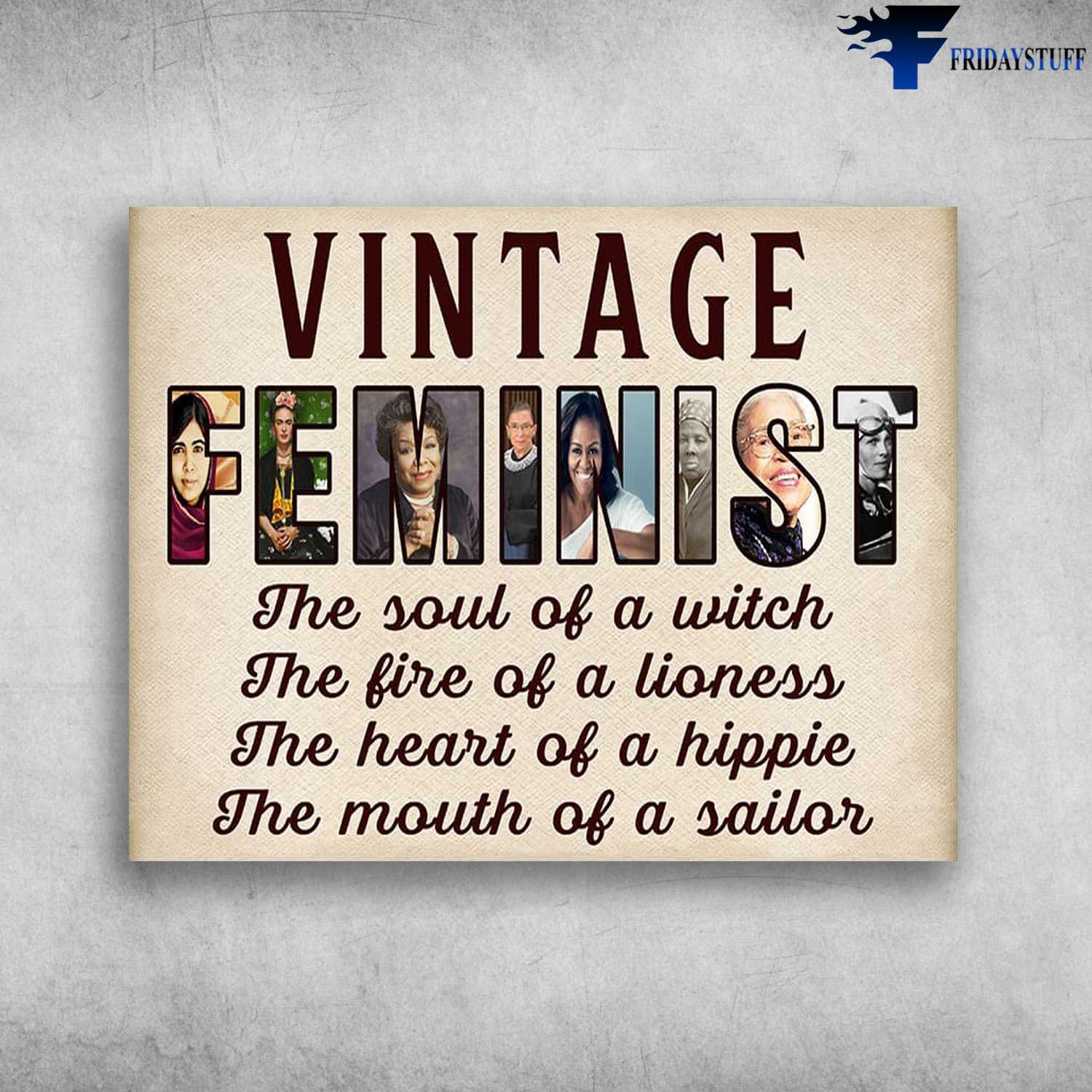 Vintage Feminist, The Soul Of A Witch, The Fire Of A Lioness, The Heart Of A Hippie, The Mounth Of A Sailor