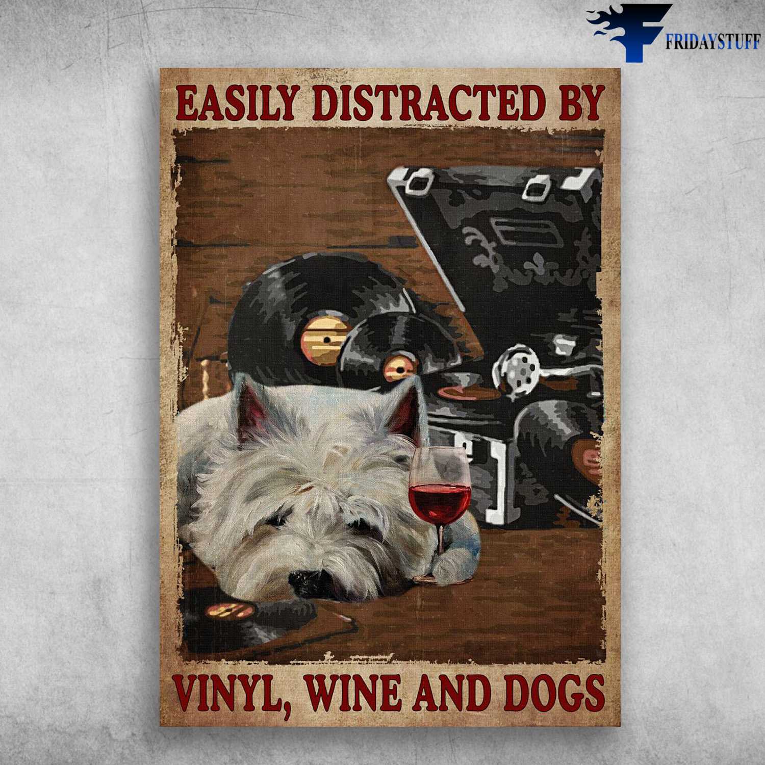 Vinyl Poster, Dog Lover, Music And Wine, Easily Distracted By Vinyl, Wine And Dogs